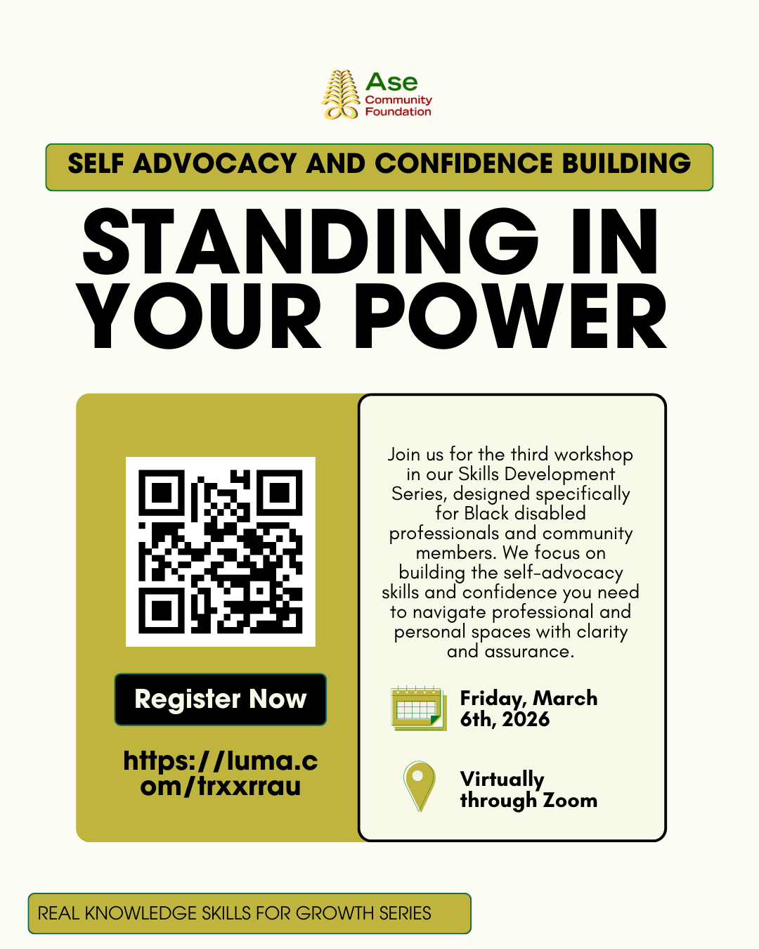 Promotional poster from Ase Community Foundation titled “Standing in Your Power” under the theme Self Advocacy and Confidence Building. The design features green and gold accents, a QR code with a Register Now button, and a short description of the third Skills Development workshop for Black disabled professionals and community members focused on building self advocacy skills and confidence. Event details show Friday, March 6th, 2026, held virtually through Zoom. Footer text reads REAL Knowledge Skills for Growth Series.